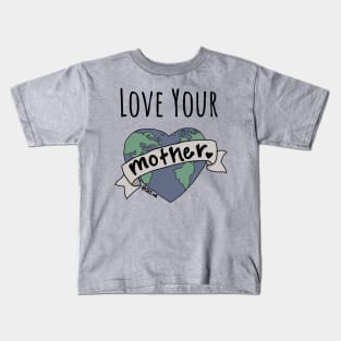 Love Your Mother Kids T-Shirt